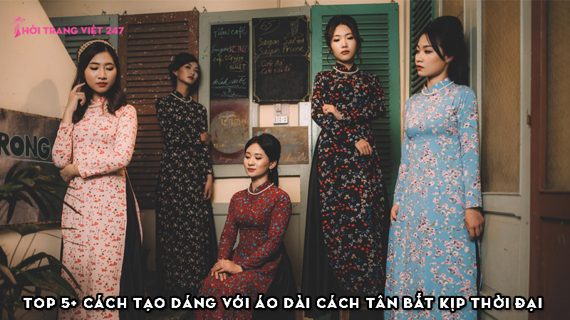 top-5-cach-tao-dang-voi-ao-dai-cach-tan-bat-kip-thoi-dai-thoitrangviet247