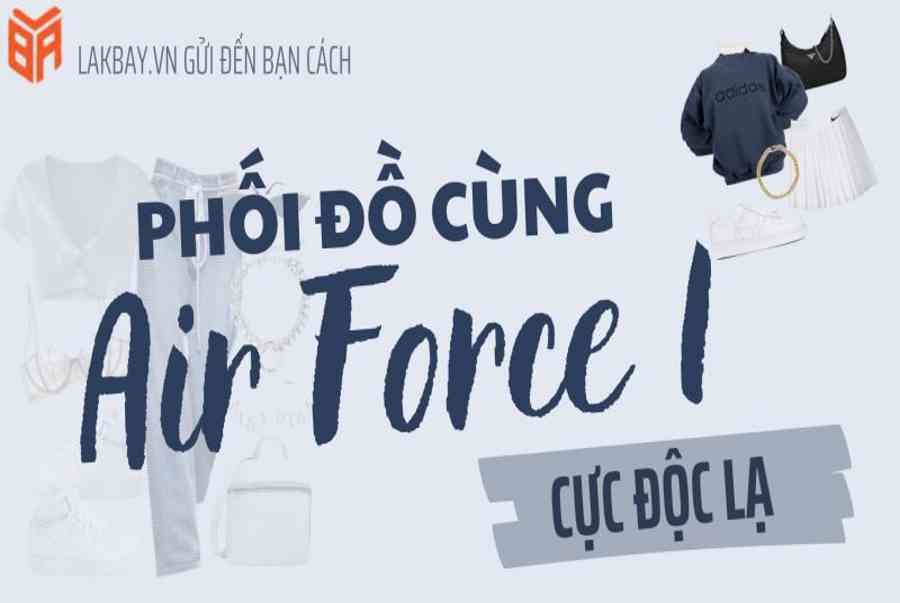 Cách phối đồ với Nike Air Force 1 cực độc lạ bạn nên biết! – https://thoitrangviet247.com