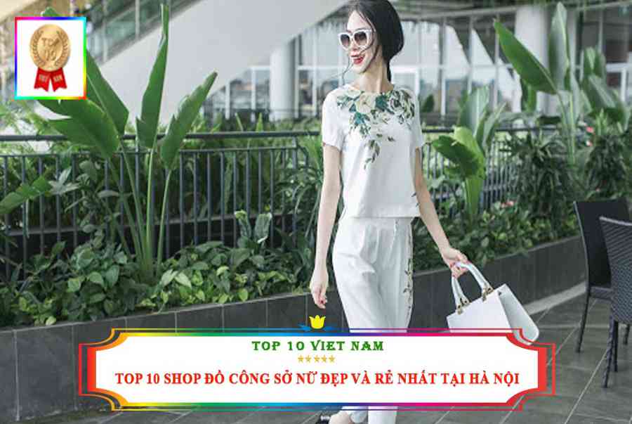 TOP 10 SHOP ĐỒ CÔNG SỞ NỮ ĐẸP VÀ RẺ NHẤT TẠI HÀ NỘI