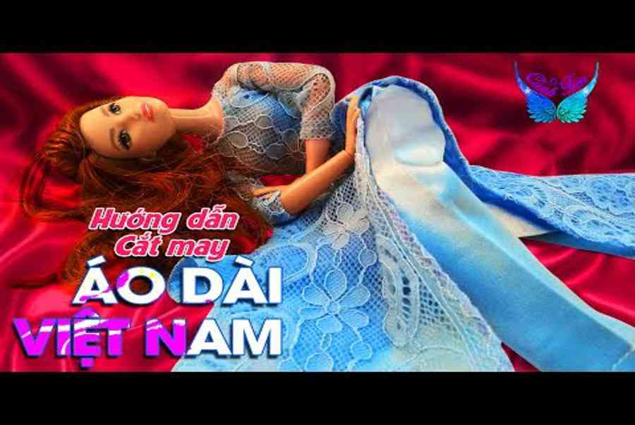 Hướng dẫn may Áo Dài Việt Nam theo công thức chuẩn cho Búp bê Barbie ★ Chị Cánh Tiên | công thức may áo dài việt nam | Tổng hợp những kiến thức học thiết kế hữu ích nhất – HỖ TRỢ SINH VIÊN