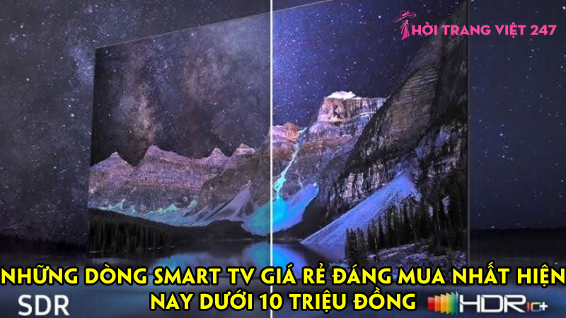 Những dòng Smart TV giá rẻ đáng mua nhất hiện nay dưới 10 triệu đồng